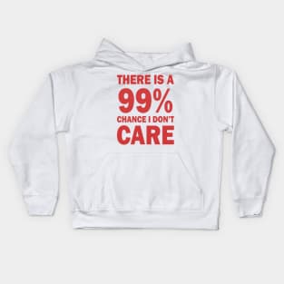 There Is A 99% Chance I Don't Care Kids Hoodie